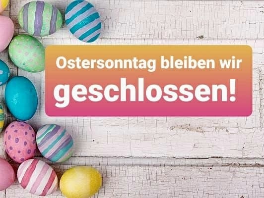 An den Ostertagen haben wir geschlossen