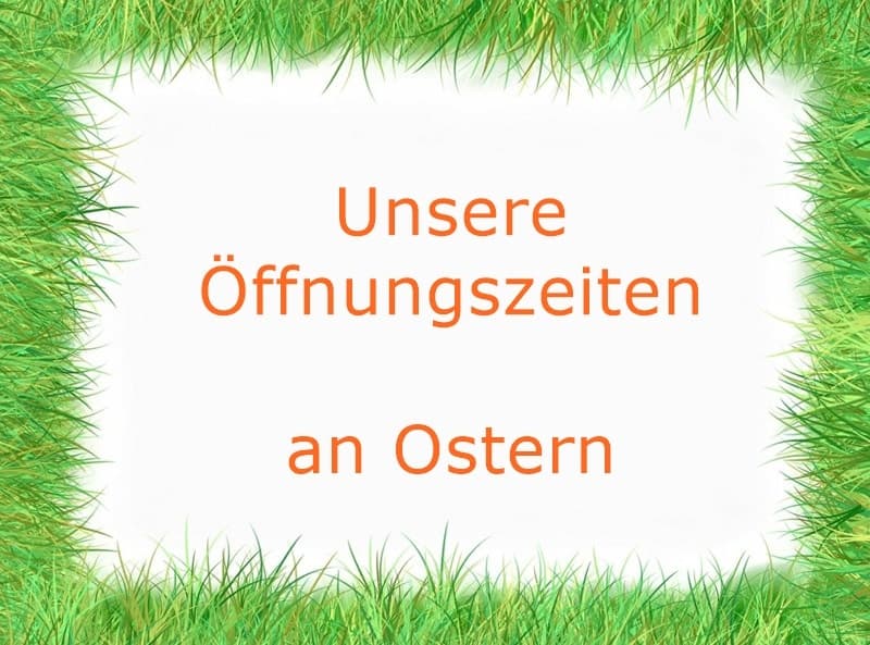 Unsere Öffnungszeiten zu Ostern